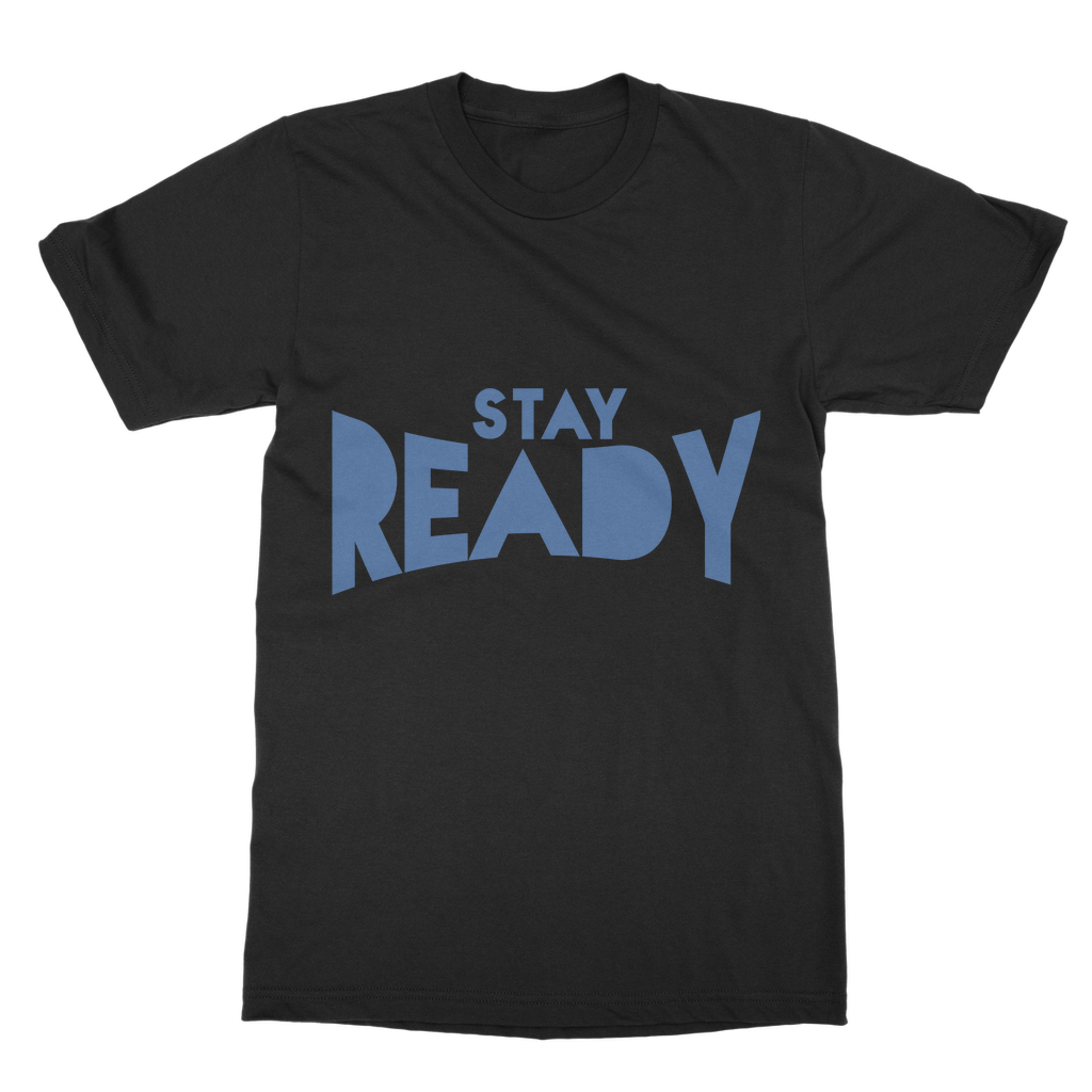 Stay Ready Stay Ready Unisex T-Shirt