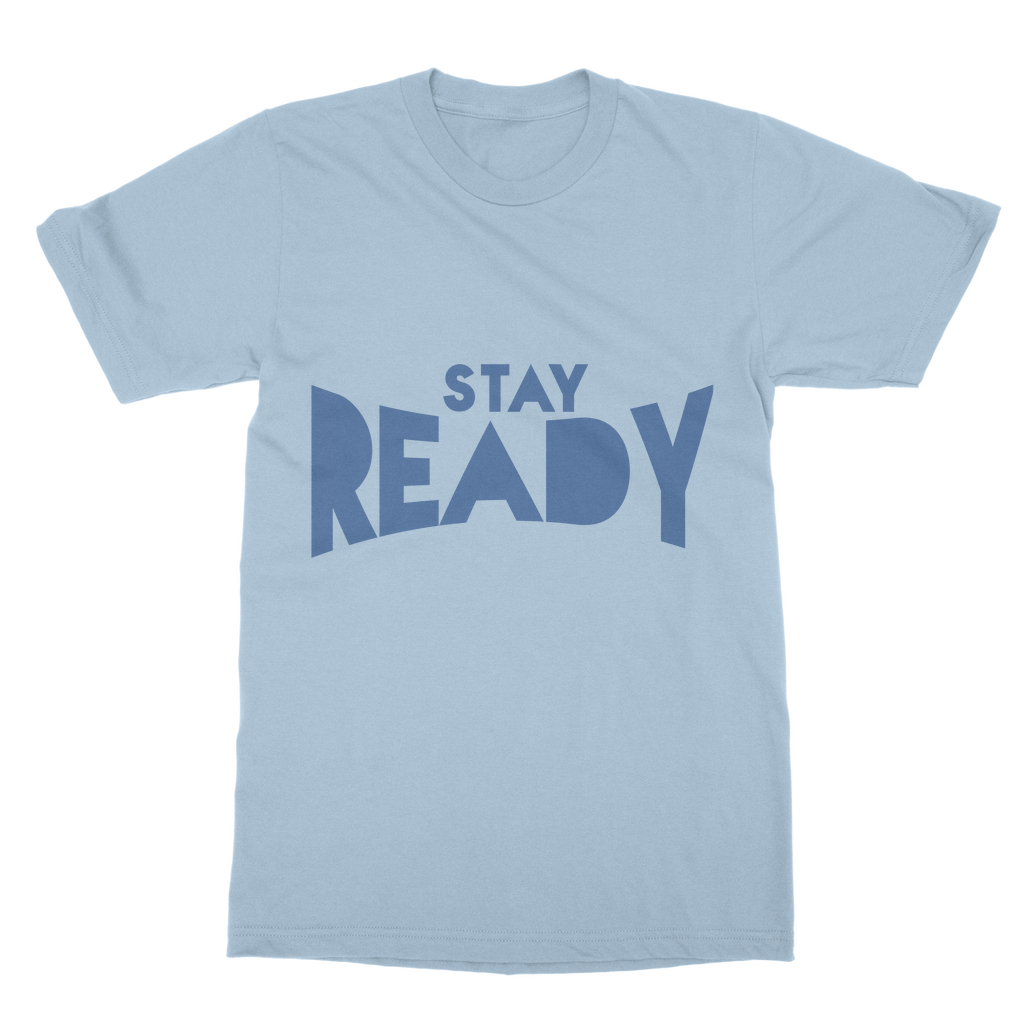 Stay Ready Stay Ready Unisex T-Shirt